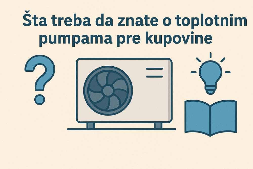 Šta treba da znate o toplotnim pumpama pre kupovine